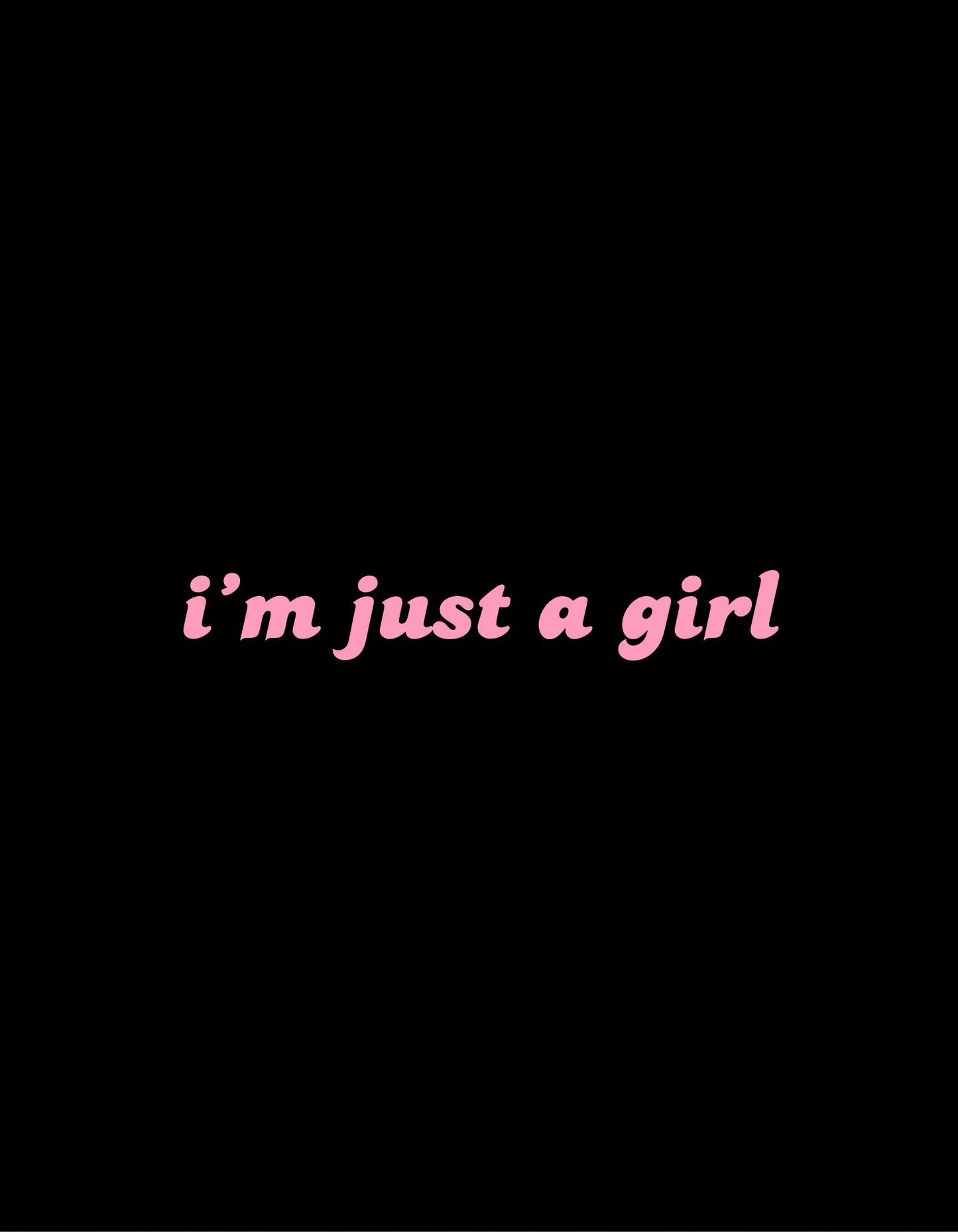 I'm Just A Girl