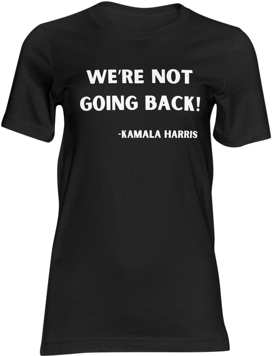 "WE'RE NOT GOING BACK!"-Kamala Harris