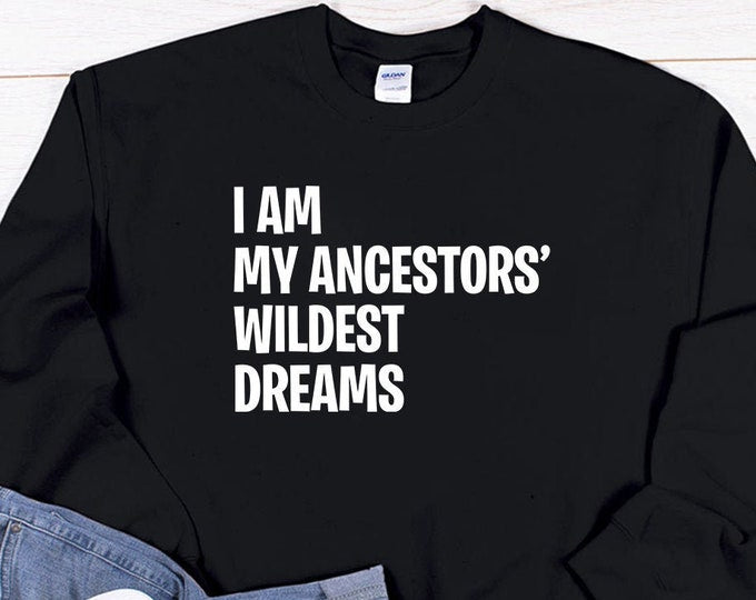 I Am My Ancestors' Wildest Dreams